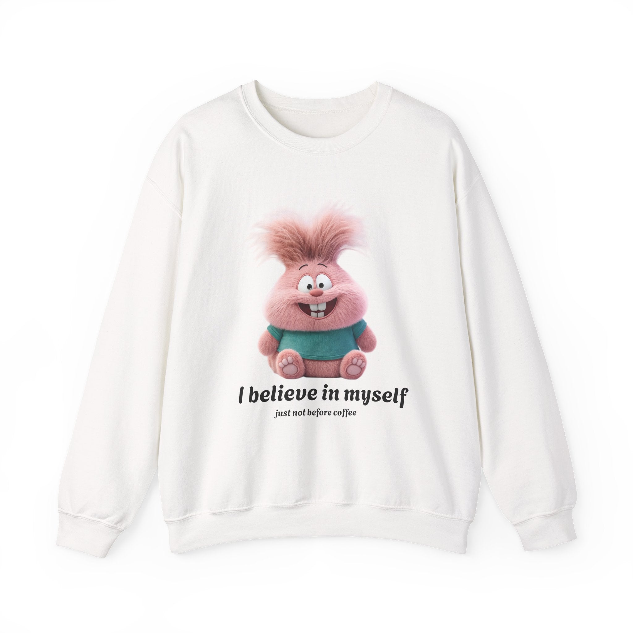 I believe in myself...just not before coffee